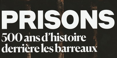 « 500 ans d&rsquo;histoire derrière les barreaux » – Historia